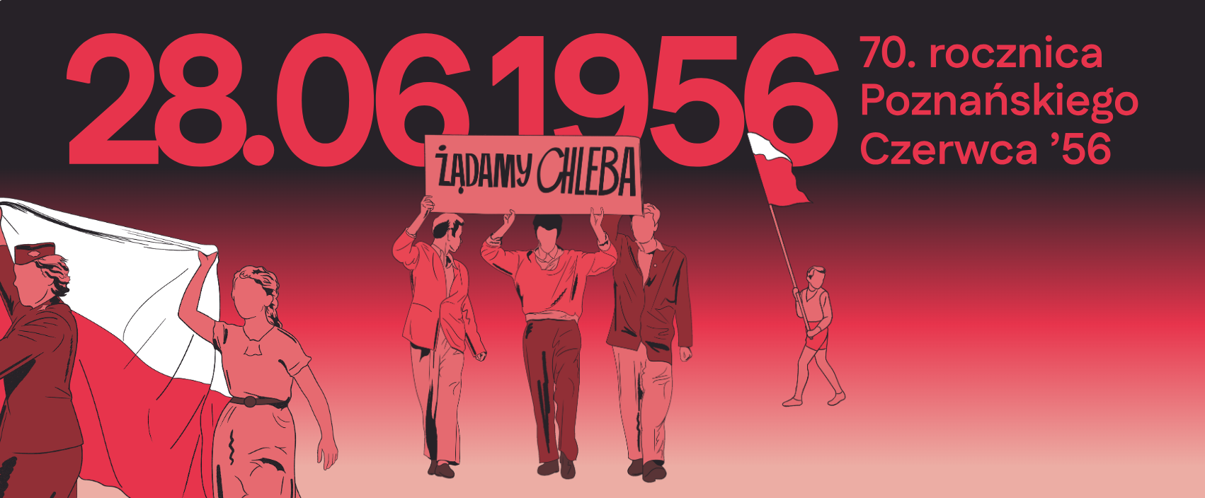 Czerwono-czarny plakat z sylwetkami postaci biorącymi udział w strajku. Po lewej tramwajarka z dziewczynką niosą flagę. W środku trzech młodych mężczyzn trzyma transparent "Żądamy Chleba". Za nimi chłopiec z chorągwią. Nad postaciami czerwony napis "28.06.1956 70. rocznica Poznańskiego Czerwca '56"