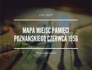 Już jest! Mapa Miejsc Pamięci Poznańskiego Czerwca 1956