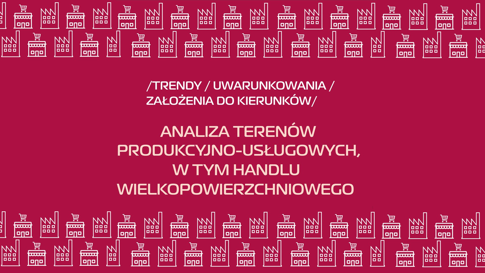 Grafika przedstawia schematyczne kształty sklepów i budynku produkcyjnego. Na środku tytuł: trendy, uwarunkowania, założenia do kierunków. Analiza terenów produkcyjno-usługowych, w tym handlu wielkopowierzchniowego. - grafika artykułu
